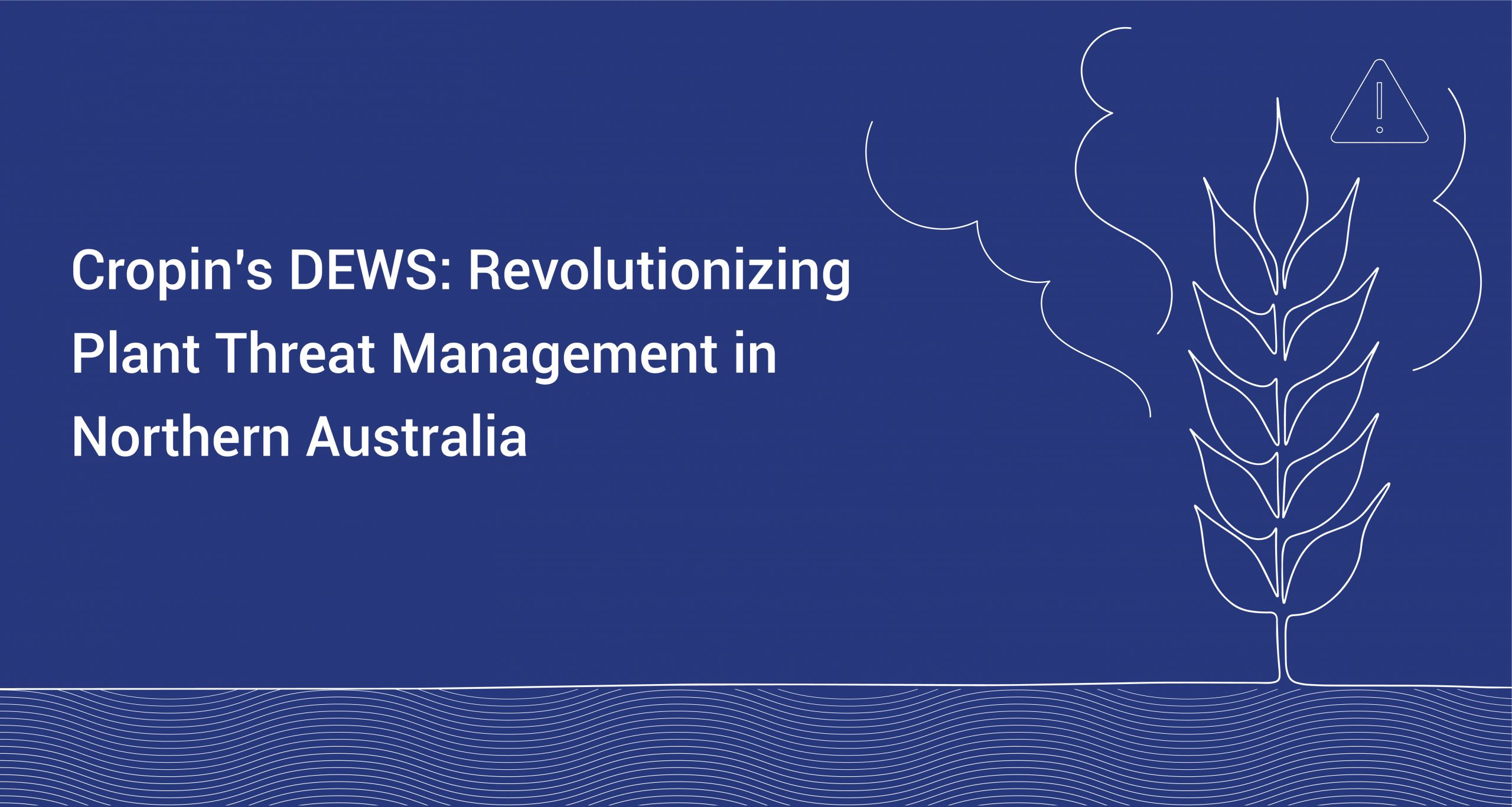 Cropin’s DEWS- Revolutionizing Plant Threat Management in Northern Australia - Cropin